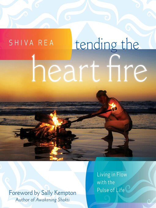 Title details for Tending the Heart Fire by Shiva Rea - Available
